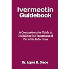 Ivermectin Guidebook: A Comprehensive Guide to Its Role in the Treatment of Parasitic Infections