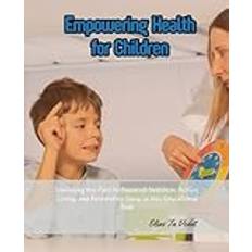 Empowering Health for Children: Unveiling the Path to Balanced Nutrition, Active Living, and Restorative Sleep in this Educational Book