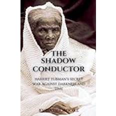 The Shadow Conductor: Harriet Tubman's Secret War Against Darkness and Time