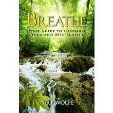 Breathe: Your Guide to Cannabis, Yoga and Spirituality - Bre Wolfe - 9780998320946