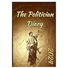 The Politician: Diary for , thoughts , wishes , deeds , laws , people , family , daily expenses , vacations , bills