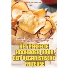 HET PERFECTE KOOKBOEK VOOR EEN VEGANISTISCHE FRITEUSE - Willem Verhoeven - 9781836116004