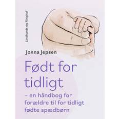 Født For Tidligt – En Håndbog For Forældre Til For Tidligt Fødte Spædbørn - Jonna Jepsen - 9788727208817