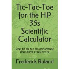 Tic-Tac-Toe for the HP 35s Scientific Calculator - Frederick Ruland - 9798667630524