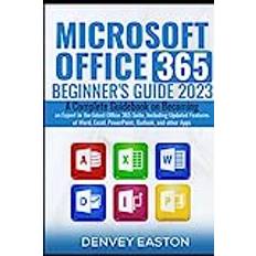 Microsoft Office 365 Beginner's Guide 2023: A Complete Guidebook on Becoming an Expert in the latest Office 365 Suite, Including Updated Features of Word, Excel, PowerPoint, Outlook, and other Apps