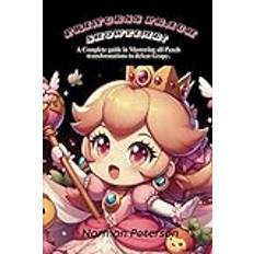 PRINCESS PEACH: SHOWTIME!: A Complete Guide In Mastering All Peach Transformations To Defeat Grape.