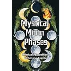 Mystical Moon Phases: Rituals and Superstitions of the Lunar Calendar