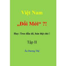 Viet Nam "Doi moi" ? ! Hay: Treo dau de, ban thit cho! Tap II - The Au Duong - 9780244194512