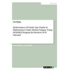 Performance Of Grade One Pupils In Mathematics Under Mother Tongue. Using MTB-MLE Program In Division Of El Salvador - Lina Bejiga - 9783346339492