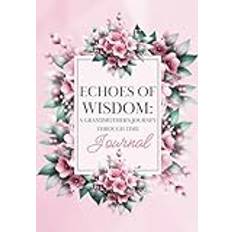 Echoes of Wisdom: A Grandmother's Journey Through Time Journal