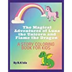 The Magical Adventures of Luna the Unicorn and Flame the Dragon: A Story Coloring Book for Kids