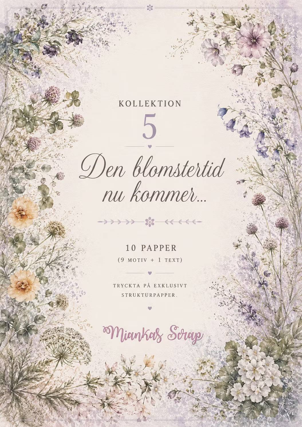 Miankas Scrap - Den Blomstertid nu kommer.... Kollektion 5
