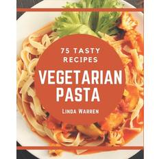 75 Tasty Vegetarian Pasta Recipes - Linda Warren - 9798677936432