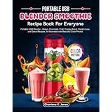 Portable USB Blender Smoothie Recipe Book For Everyone: Portable USB Blender - Green, Chocolate, Fruit, Energy-Boost, Weight-Loss, and Detox Recipes, All Illustrated with Beautiful Color Photos - Pocketbok