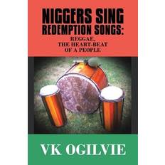 Niggers Sing Redemption Songs: Reggae, the Heart-Beat of a People - Vk Ogilvie - 9781982284046