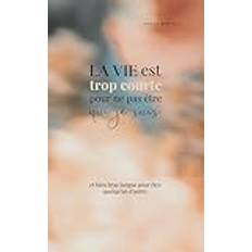 La vie est trop courte pour ne pas être qui je suis et bien trop longue pour être quelqu’un d'autre