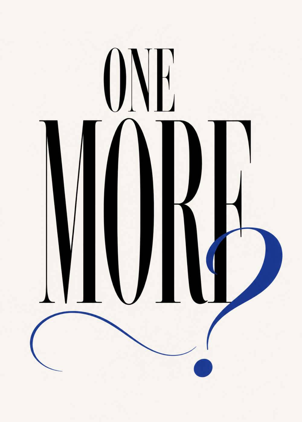 One more? Poster - Heltäckande / 100x140 cm
