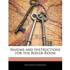 Maxims and Instructions for the Boiler Room - Nehemiah Hawkins - 9781145832091