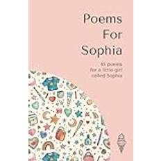 Poems for Sophia: 45 personalised poems for a little girl called Sophia