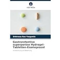 Gastroretentive superporöse Hydrogel-Tabletten-Esomeprazol: Vorbereitung und Bewertung