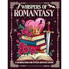 Whispers Of Romantasy - A Coloring Book For Fantasy Romance Lovers: Enchanting Bookish Romantasy Scenes to Color With Quotes, Beautiful Creatures, ... Dragons, Fierce Warriors & Passionate Love
