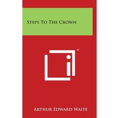 Steps to the Crown - Arthur Edward Waite - 9781494192419