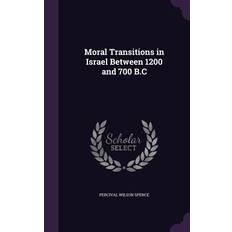 Moral Transitions in Israel Between 1200 and 700 B.C - Percival Wilson Spence - 9781356097456