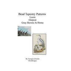 Bead Tapestry Patterns Peyote Outpost Gray Herons At Home - Georgia Grisolia - 9781533488381