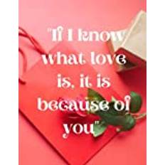 IF I KNOW WHAT LOVE IS, IT IS BECAUSE OF YOU: Love, relationship and Couples Journal