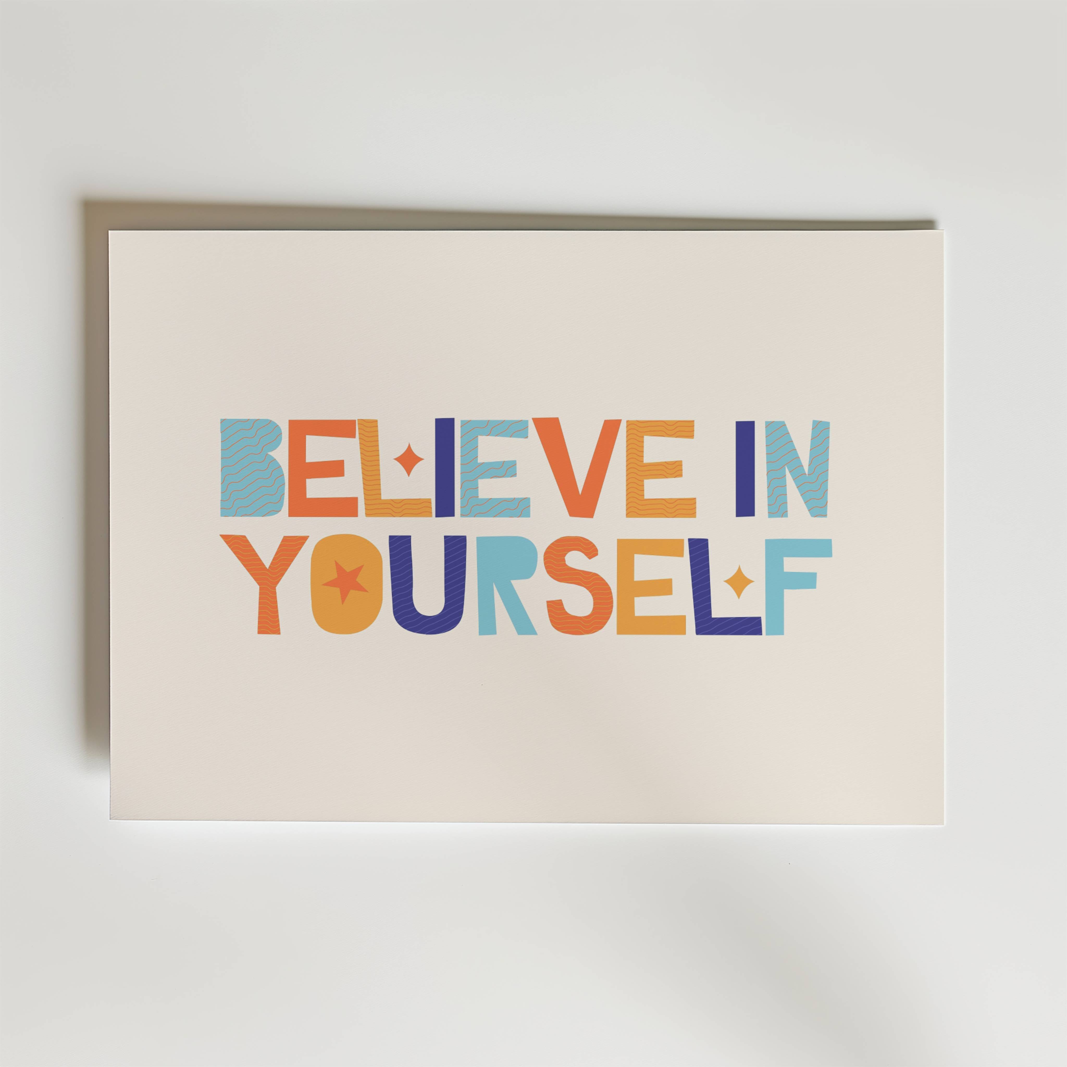Believe In Yourself Poster - Fine Art Poster 21x30 cm