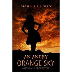 An Angry Orange Sky: A Gordan Hudde Novel - Mark Hudson - 9780999006610