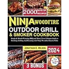 Ninja Woodfire Outdoor Grill And Smoker Cookbook: Simple & Mouth-Watering BBQ,and More | Your Ultimate Guide to Smoking, Grilling And Roasting with Ninja Woodfire Electric Pellet