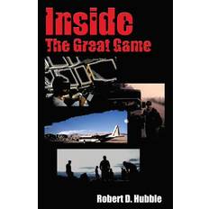 Inside The Great Game - Robert D Hubble - 9781466313521