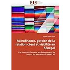 Microfinance, gestion de la relation client et viabilit?? au S??n??gal: Cas du Centre Financier aux Entrepreneurs de l'Union des Mutuelles du PAMECAS by Ndeye Arame Gaye (2011-05-27)