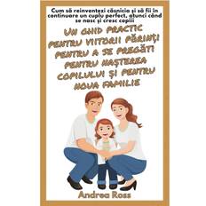 Un ghid practic pentru viitorii p¿rin¿i pentru a se preg¿ti pentru na¿terea copilului ¿i pentru noua familie - Andrea Ross - 9798211001220