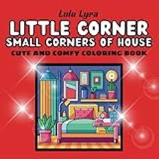 Little Corner: Coloring Book for Adults and Teens, Delightful Designs of Cozy, Hygge Spaces for Relaxation (Comfort Coloring)