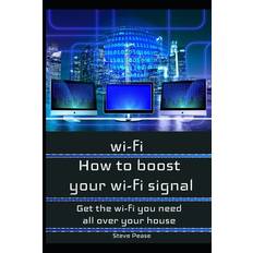 How to boost your wifi signal - Steve Pease - 9781539842767