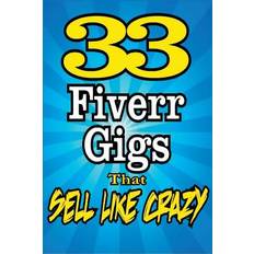 33 FIVERR GIGS That Sell Like Crazy - Dan Howe - 9781508613091