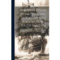 Peruvian Steam Ship & Floating Dock Coy [sic] Callao (Peru) South America: Fortnightly Express Service Between Panama, Callao & Valparaiso - Anonymous - 9781020775277