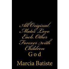 All Original Mates Love Each Other Forever with Children - Marcia Batiste - 9781497459076