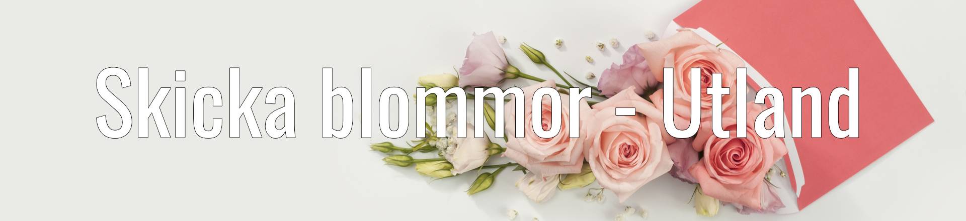 Skicka blommor utomlands - Enkelt och smidigt.