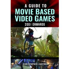 A Guide To Movie Based Video Games, 2001 Onwards - Christopher Carton - 9781399048255