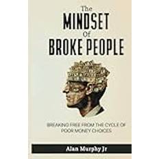 THE MINDSET OF BROKE PEOPLE: "Breaking Free from the Cycle of Poor Money Choices