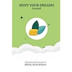 Mint Your Dreams Journal: A Personal Finance Diary to Affirm, Act & Achieve Your Goals