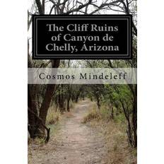 The Cliff Ruins of Canyon de Chelly, Arizona - Cosmos Mindeleff - 9781515266983