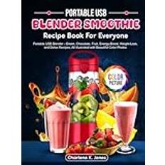 Portable USB Blender Smoothie Recipe Book For Everyone: Portable USB Blender - Green, Chocolate, Fruit, Energy-Boost, Weight-Loss, and Detox Recipes, All Illustrated with Beautiful Color Photos - Inbunden