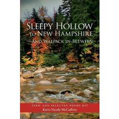 Sleepy Hollow to New Hampshire-and Walpack In-Between: New and Selected Poems by Kerri Nicole McCaffrey - Kerri Nicole McCaffrey - 9780692269046