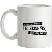 All Those Who Believe In Telekinesis Raise My Hand mug.