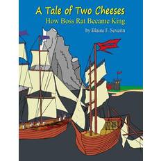 A Tale of Two Cheeses - Blaine F Severin - 9780615795140