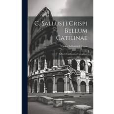 C. Sallusti Crispi Bellum Catilinae: Sallust's Catilinarian Conspiracy - Gaius Sallustius Crispus - 9781019459959